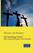 Die Nachfolge Christi: Mit Anwendungen und Gebeten