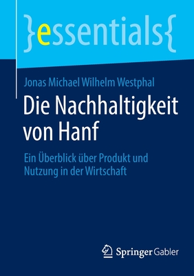 Die Nachhaltigkeit von Hanf: Ein ?berblick ?ber Produkt und Nutzung in der Wirtschaft - Westphal, Jonas Michael Wilhelm