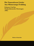 Die Namenlosen Lieder Aus Minnesangs Fruhling: Erlautert Und Ins Neuhochdeutsche Ubertragen (1885)