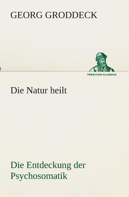 Die Natur heilt - Groddeck, Georg