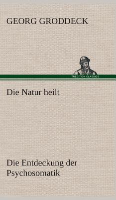 Die Natur Heilt - Groddeck, Georg