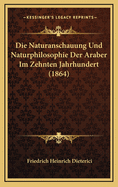 Die Naturanschauung Und Naturphilosophie Der Araber Im Zehnten Jahrhundert (1864)