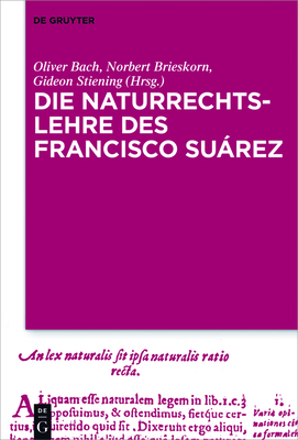 Die Naturrechtslehre Des Francisco Surez - Bach, Oliver (Editor), and Brieskorn, Norbert (Editor), and Stiening, Gideon (Editor)