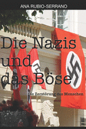Die Nazis und das Bse: Die Zerstrung des Menschen