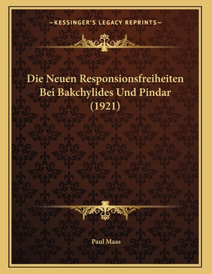 Die Neuen Responsionsfreiheiten Bei Bakchylides Und Pindar (1921) - Maas, Paul