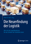 Die Neuerfindung der Logistik: Wie sich die Logistikindustrie f?r das Zeitalter der Volatilit?t r?stet