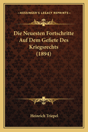 Die Neuesten Fortschritte Auf Dem Gefiete Des Kriegsrechts (1894)