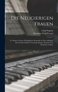 Die Neugierigen Frauen: (Le Donne Curiose) Musikalische Komdie in Drei Aufzgen Nach Carlo Goldoni Von Luigi Sugana. Deutsch Von Hermann Teibler