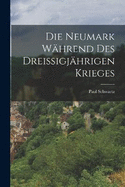 Die Neumark Whrend Des Dreissigjhrigen Krieges