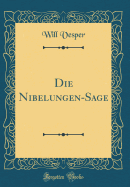 Die Nibelungen-Sage (Classic Reprint)