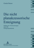 Die Nicht Planakzessorische Enteignung: Pruefung Der Voraussetzungen Durch Die Enteignungsbehoerde