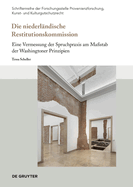 Die niederl?ndische Restitutionskommission: Eine Vermessung der Spruchpraxis am Ma?stab der Washingtoner Prinzipien