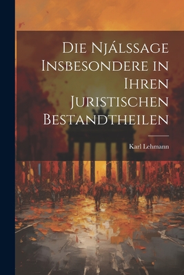 Die Njlssage Insbesondere in Ihren Juristischen Bestandtheilen - Lehmann, Karl