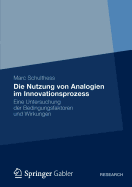 Die Nutzung Von Analogien Im Innovationsprozess: Eine Untersuchung Der Bedingungsfaktoren Und Wirkungen