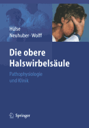 Die Obere Halswirbels?ule: Pathophysiologie Und Klinik - H?lse, Manfred (Editor), and Neuhuber, Winfried (Editor), and Wolff, Hanns-Dieter (Editor)