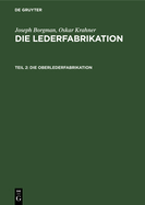 Die Oberlederfabrikation: Praktisches Handbuch F?r Die Herstellung S?mtlicher Oberledersorten