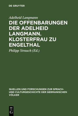 Die Offenbarungen Der Adelheid Langmann. Klosterfrau Zu Engelthal - Langmann, Adelheid, and Strauch, Philipp (Editor)