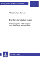 Die Opferbereitschaft Israels: Anthropologische Und Theologische Voraussetzungen Des Opferkultes