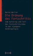 Die Ordnung Des Fortschritts: Zum Aufstieg Und Fall Der Fortschrittsidee in Der Jungen Anthropologie