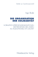 Die Organisation Der Solidaritat: Normative Interessenorganisationen Der Franzosischen Linken ALS Auslaufmodell Mit Zukunft