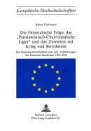 Die Orientalische Frage, Das Panslawistisch-Chauvinistische Lager? Und Das Zuwarten Auf Krieg Und Revolution: Die Osteuropaberichterstattung Und -Vorstellungen Der Deutschen Rundschau? 1874-1918