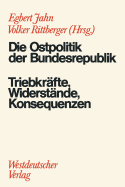 Die Ostpolitik Der Brd: Triebkrafte, Widerstande, Konsequenzen