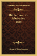 Die Parfumerie-Fabrikation (1883)