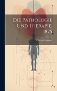 Die Pathologie Und Therapie, 1875