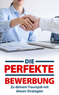 Die perfekte Bewerbung: Zu deinem Traumjob mit diesen Strategien