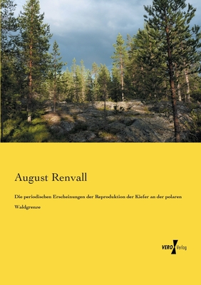 Die periodischen Erscheinungen der Reproduktion der Kiefer an der polaren Waldgrenze - Renvall, August