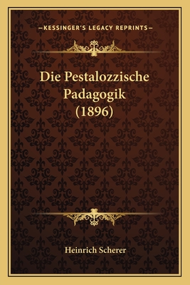 Die Pestalozzische Padagogik (1896) - Scherer, Heinrich (Illustrator)