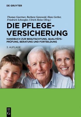 Die Pflegeversicherung: Handbuch Zur Begutachtung, Qualittsprfung, Beratung Und Fortbildung - Gaertner, Thomas (Editor), and Gansweid, Barbara (Editor), and Gerber, Hans (Editor)