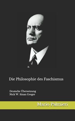 Die Philosophie des Faschismus: Deutsche bersetzung von Nick W. Greger - Greger, Nick W Sinan, and Palmieri, Mario