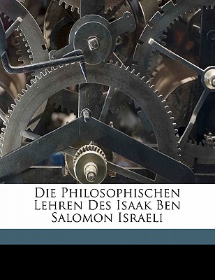 Die Philosophischen Lehren Des Isaak Ben Salomon Israeli - Guttmann, Jacob