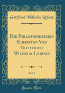 Die Philosophischen Schriften Von Gottfried Wilhelm Leibniz, Vol. 3 (Classic Reprint)