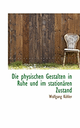 Die Physischen Gestalten in Ruhe Und Im Stationaren Zustand