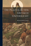 Die Pilatus-Acten Kritisch Untersucht