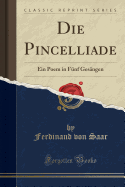 Die Pincelliade: Ein Poem in F?nf Ges?ngen (Classic Reprint)