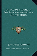 Die Pluralbildungen Der Indogermanischen Neutra (1889) - Schmidt, Johannes