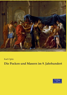 Die Pocken Und Masern Im 9. Jahrhundert - Opitz, Karl