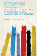 Die Polemik Und Das Menschenopfer Des Rabbinismus: Eine Wissenschaftliche Antwort Ohne Polemik Fur Die Rabbiner Und Ihre Genossen