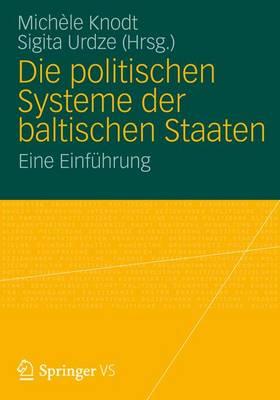 Die Politischen Systeme Der Baltischen Staaten: Eine Einfhrung - Knodt, Michle (Editor), and Urdze, Sigita (Editor)