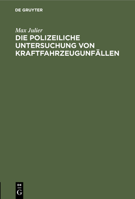 Die Polizeiliche Untersuchung Von Kraftfahrzeugunf?llen: Nachtrag - Julier, Max