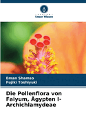 Die Pollenflora von Faiyum, gypten I- Archichlamydeae