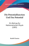 Die Potentialfunction Und Das Potential: Ein Beitrag Zur Mathematischen Physik (1885)