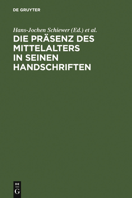 Die Prsenz des Mittelalters in seinen Handschriften - Schiewer, Hans-Jochen (Editor), and Stackmann, Karl (Editor)