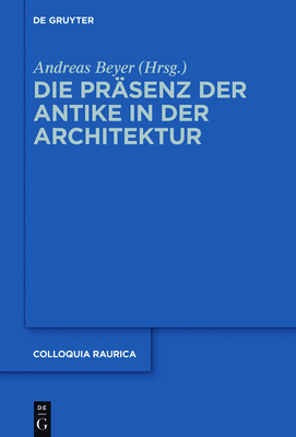 Die PR?senz Der Antike in Der Architektur - Beyer, Andreas (Editor)