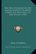 Die Prachtharnische Des Goldschmiedes Heinrich Cnoep Aus Munster I. W. Eine Studie (1907)