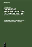 Die Praxis Der F?rberei Unter Ber?cksichtigung Der Appretur