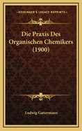 Die Praxis Des Organischen Chemikers (1900)